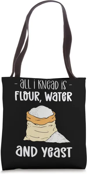 All I Knead Is Flour, Water & Yeast. Pizza Making Tote Bag
