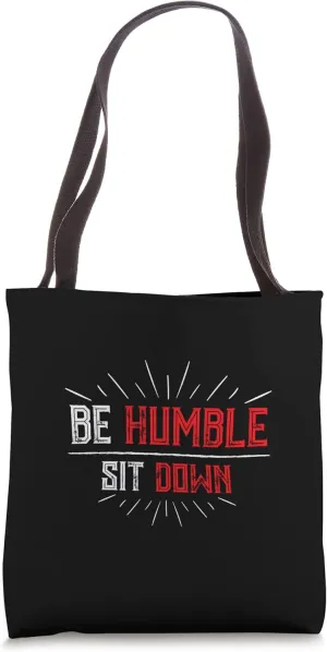 Be Humble Sit Down Tote Bag