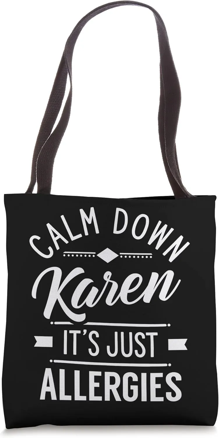 Calm Down Karen It's Just Allergies Allergy Sarcastic Humor Tote Bag