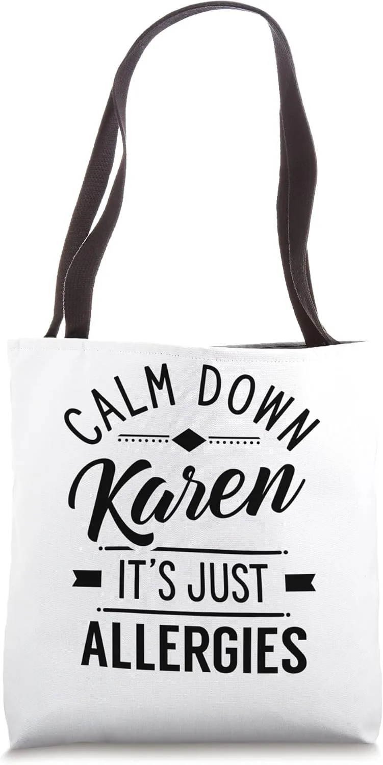 Calm Down Karen It's Just Allergies Allergy Sarcastic Humor Tote Bag