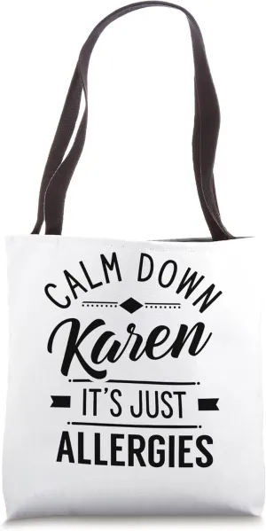 Calm Down Karen It's Just Allergies Allergy Sarcastic Humor Tote Bag