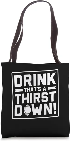 Drink That’s A Thirst Down – Funny Game And Drinking Tote Bag