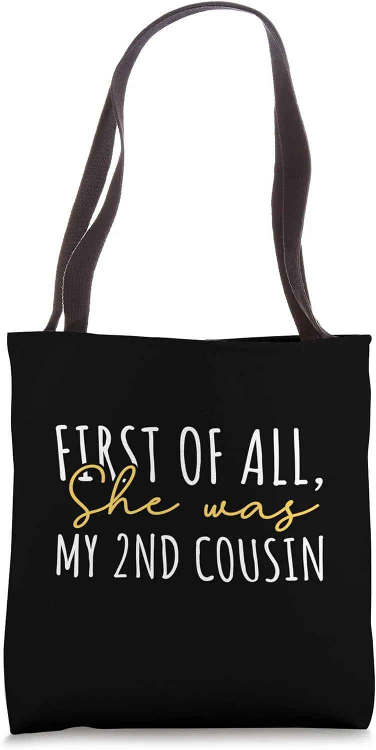 First Of All, She was my 2nd cousin Tote Bag