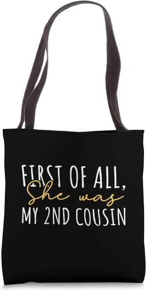 First Of All, She was my 2nd cousin Tote Bag