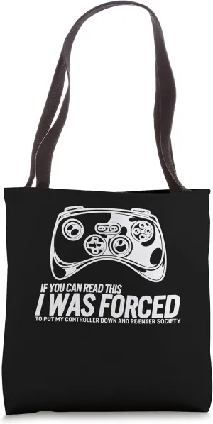 Gamer I Was Forced To Put Controller Down Re-Enter Society Tote Bag