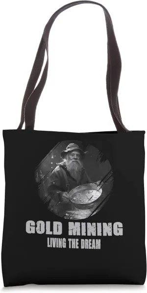 Gold Mining Living The Dream for a Gold Miner Prospector Tote Bag