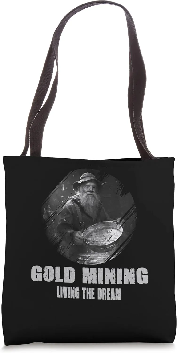 Gold Mining Living The Dream for a Gold Miner Prospector Tote Bag