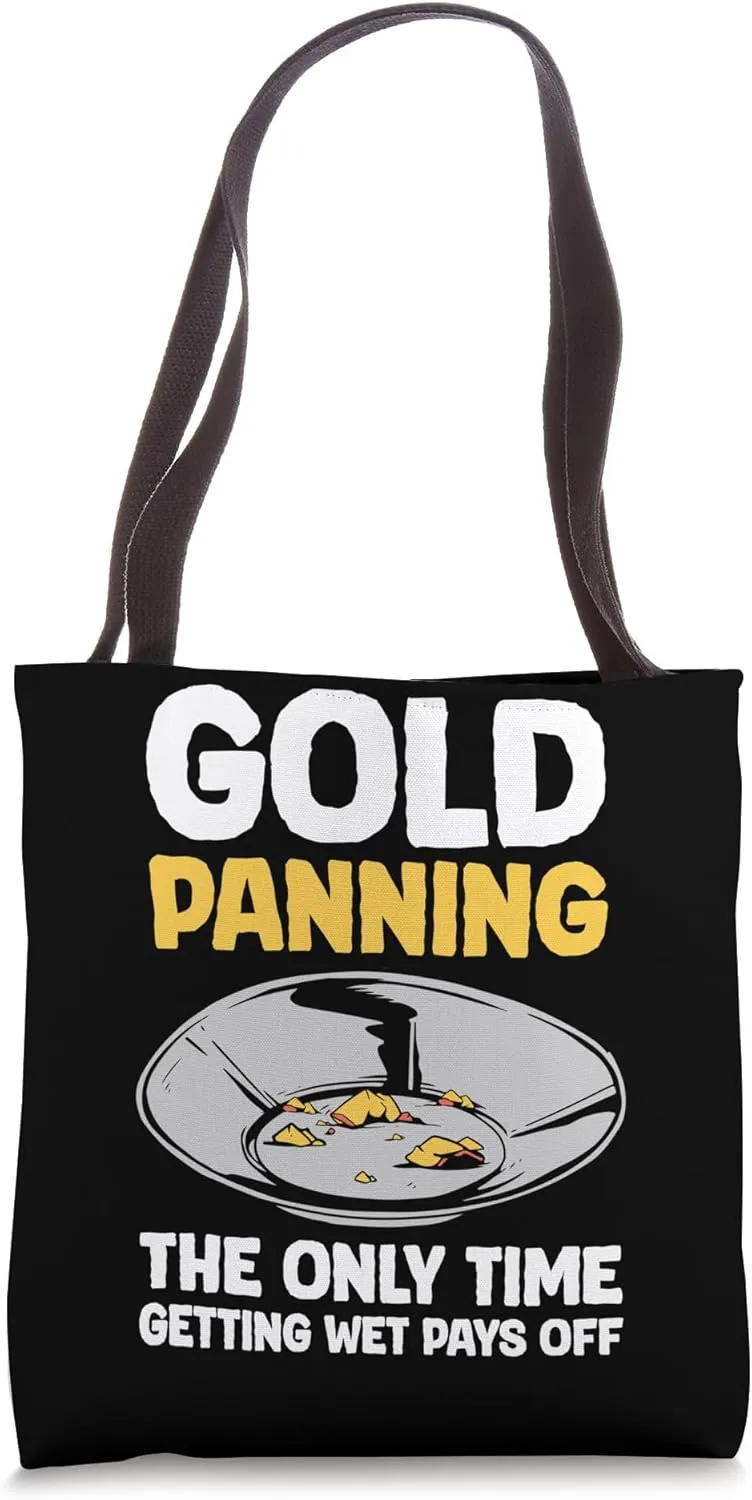 Gold Panning The Only Time Gettin Wet Pays Off Tote Bag