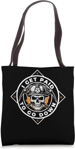 I Get Paid To Go Down Coal Mine Worker Tote Bag