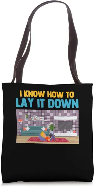 I Know How To Lay It Down Flooring Carpet Installer Tote Bag