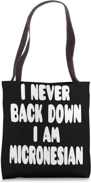 I Never Back Down I Am Micronesian Tote Bag