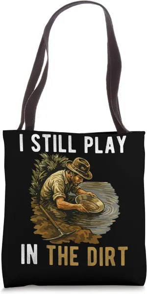 I Still Play In The Dirt Gold Mine Worker Tote Bag