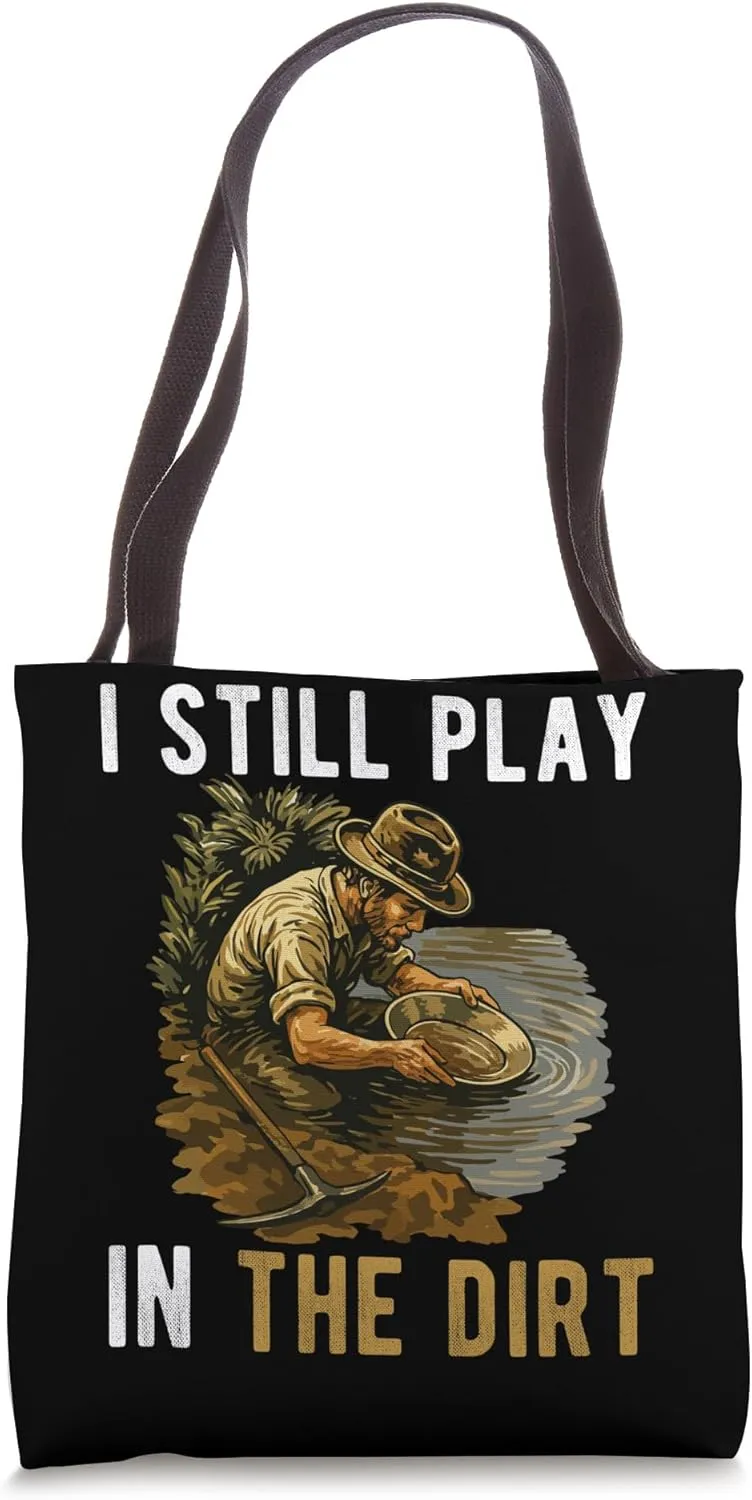 I Still Play In The Dirt Gold Mine Worker Tote Bag