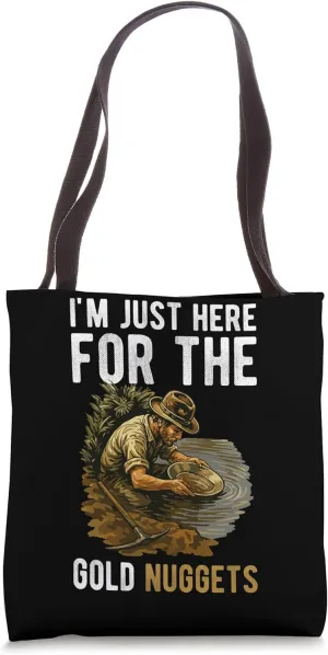 Im Just Here For The Gold Nuggets Gold Mine Worker Tote Bag