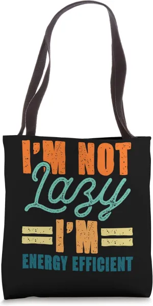 I'm Not Lazy I'm Energy Efficient Effortless Lazy Tote Bag
