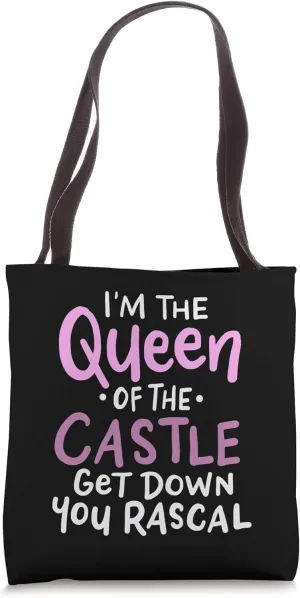 I'm The Queen Of The Castle Get Down You Dirty Rascal Tote Bag