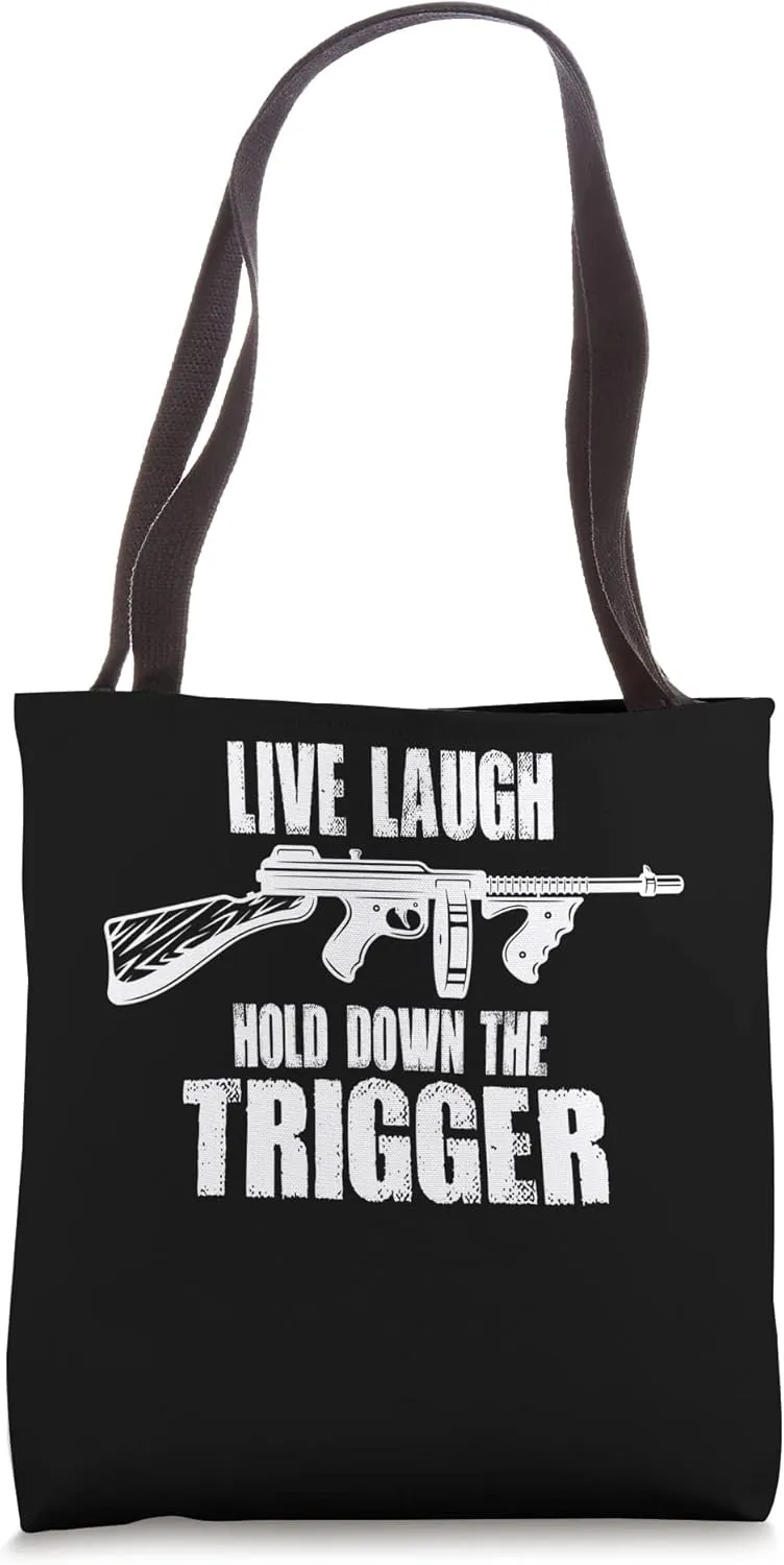 Live Laugh Hold Down The Trigger Tommy Gun Tote Bag