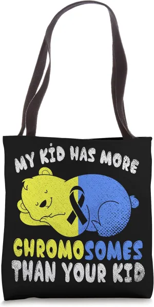 My Kid Has More Chromosomes Than Your Kid Down Syndrome Tote Bag