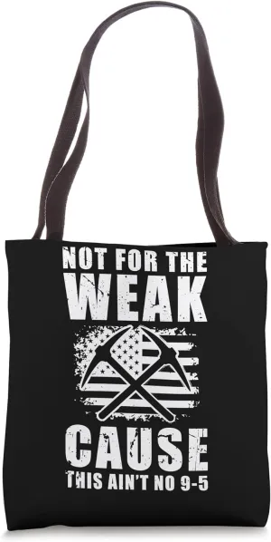 Not For The Weak Cause This Aint No 9-5 Gold Mine Worker Tote Bag