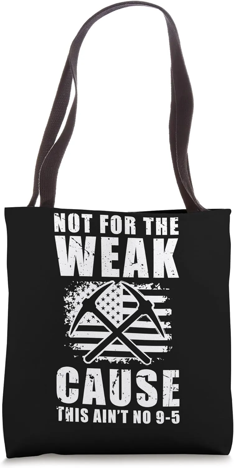 Not For The Weak Cause This Aint No 9-5 Gold Mine Worker Tote Bag