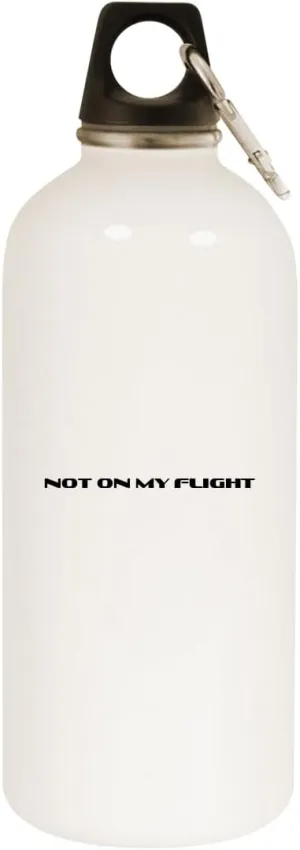 Not On My Flight - 20oz Stainless Steel Water Bottle with Carabiner, White