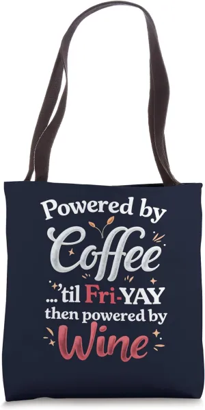 Powered by Coffee 'til Fri-YAY... then powered by Wine Tote Bag