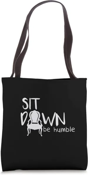 Sit Down Be Humble Tote Bag