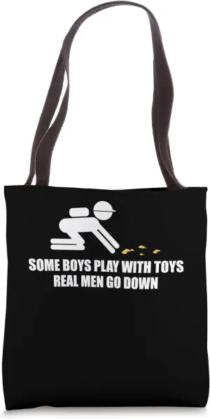 Some Boys Play With Toys Real Men Go Down Gold Pan Tote Bag