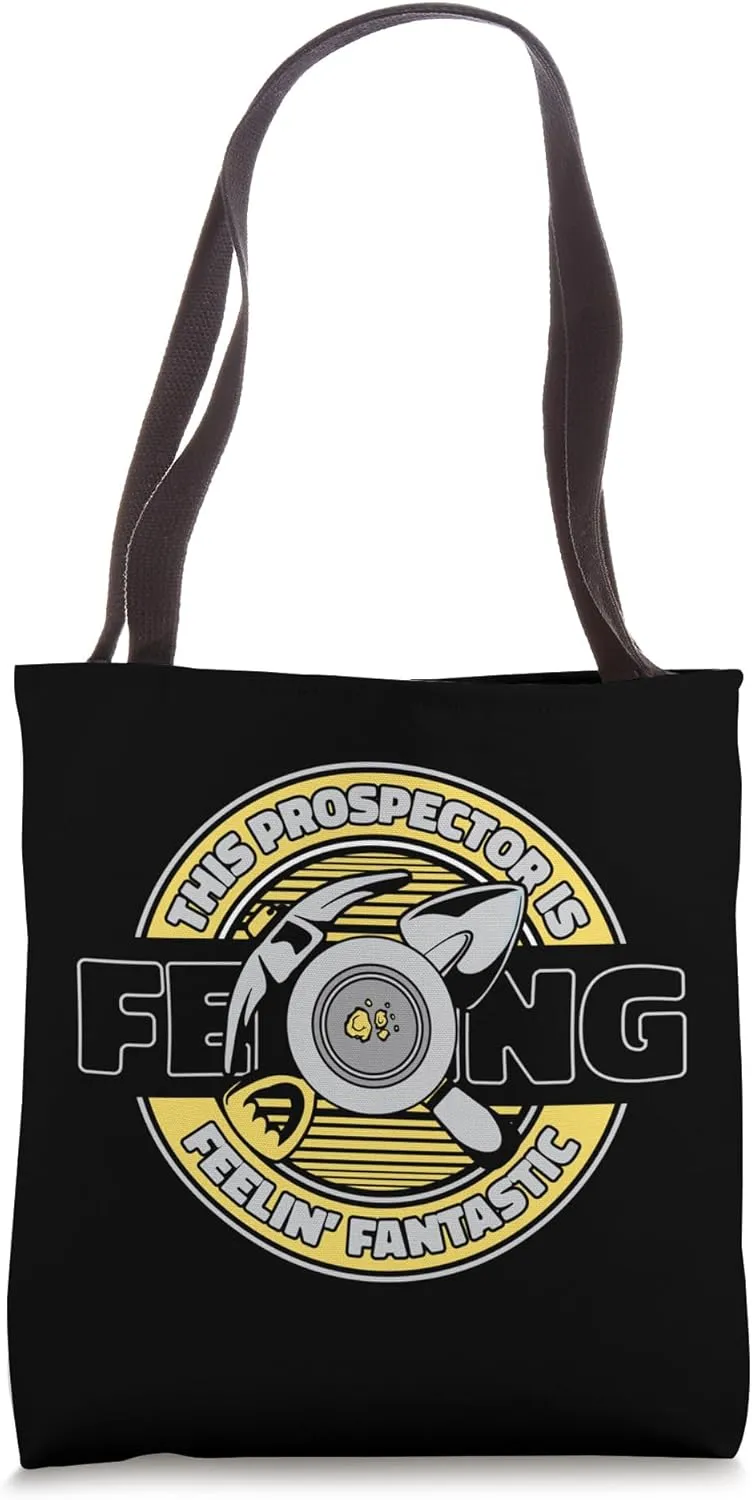 This Prospector Is Feeling Fantastic Miner Gold Panning Tote Bag
