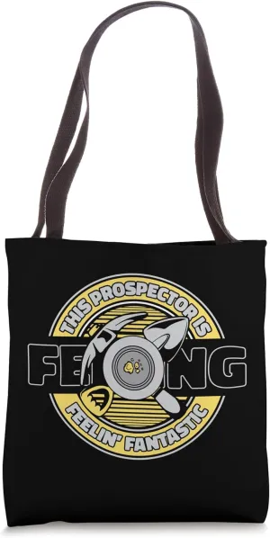 This Prospector Is Feeling Fantastic Miner Gold Panning Tote Bag