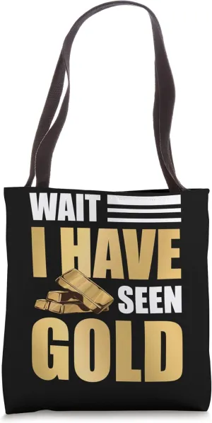Wait I Have Seen Gold Panning Gold Prospector Tote Bag